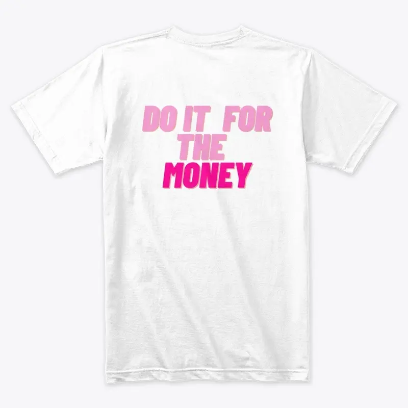 DO IT FOR THE MONEY