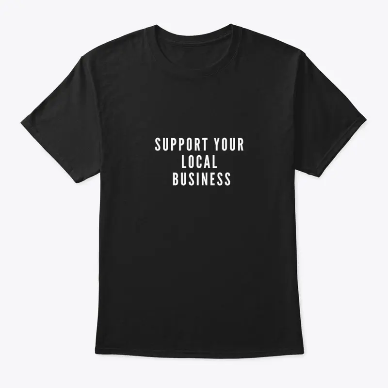 SUPPORT YOUR LOCAL BUSINESS