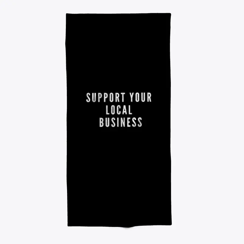 SUPPORT YOUR LOCAL BUSINESS