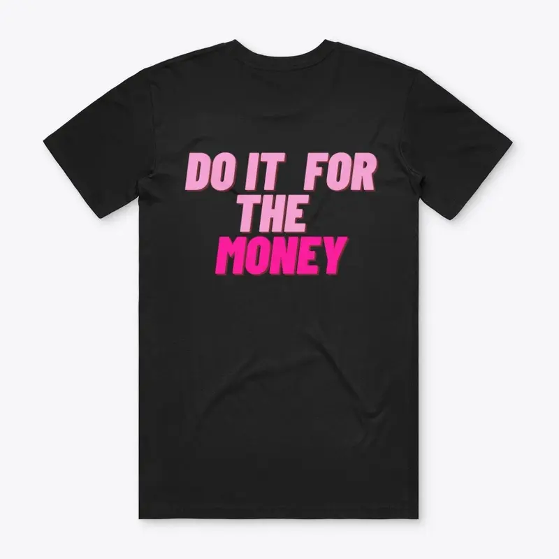 DO IT FOR THE MONEY