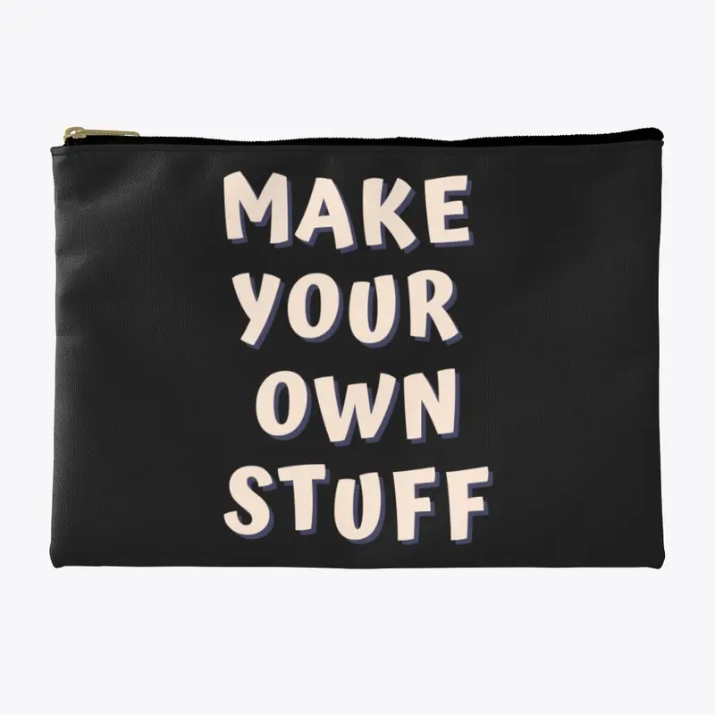 MAKE YOUR OWN STUFF