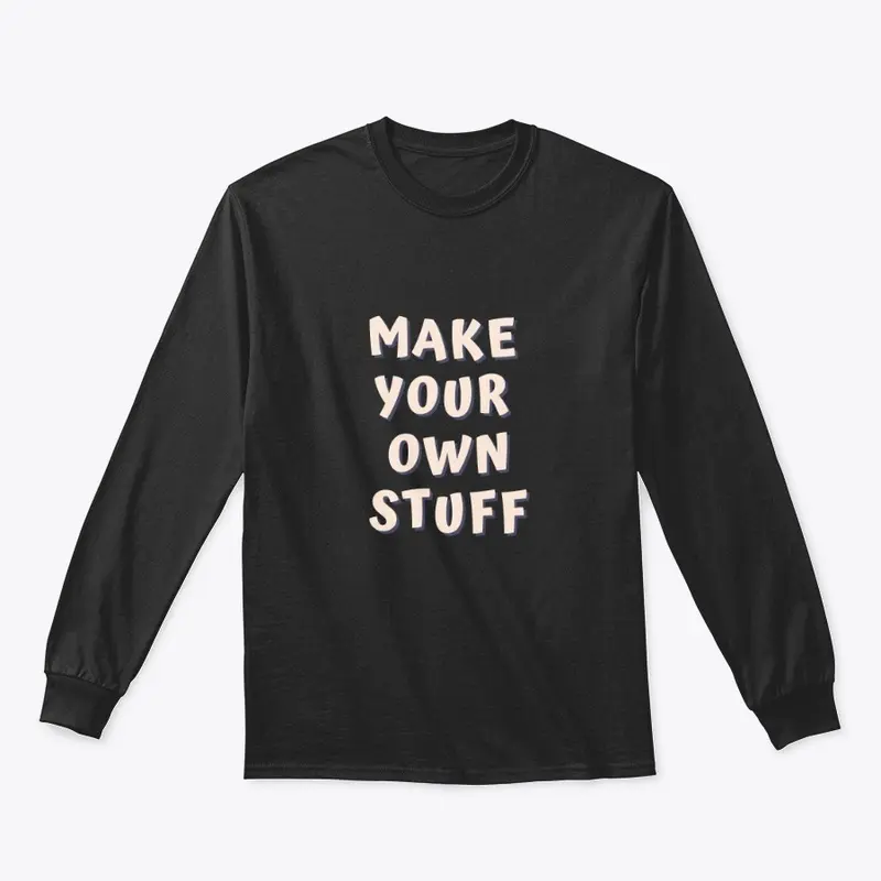 MAKE YOUR OWN STUFF