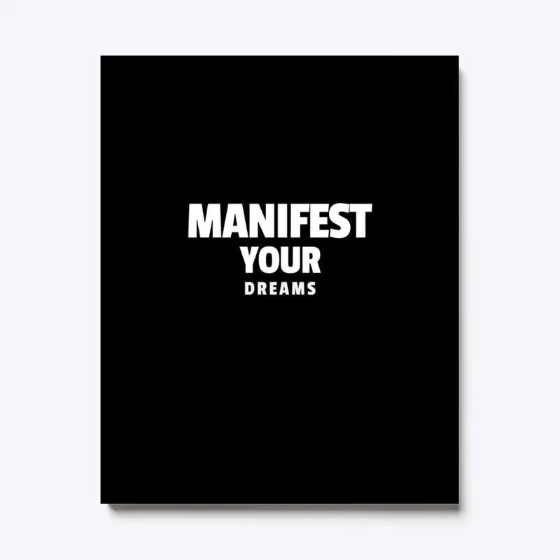 MANIFEST YOUR DREAMS  