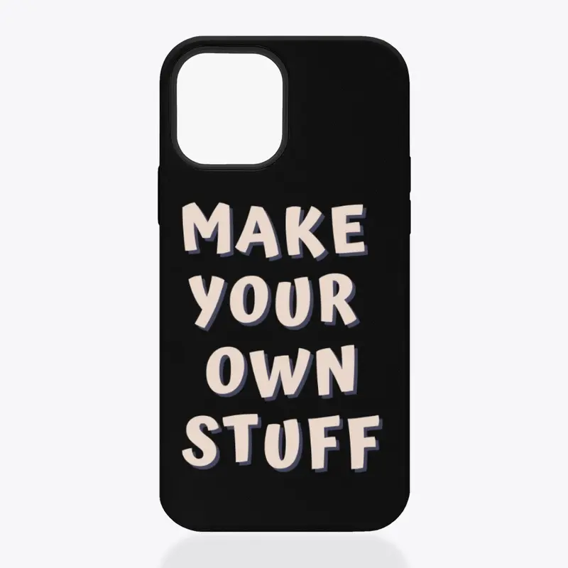 MAKE YOUR OWN STUFF