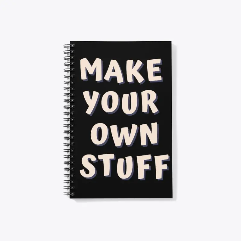 MAKE YOUR OWN STUFF