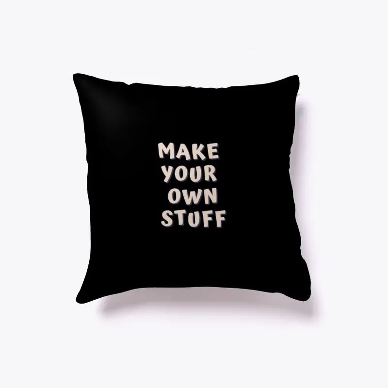 MAKE YOUR OWN STUFF