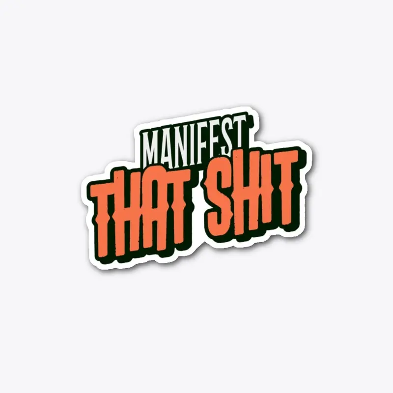 MANIFEST THAT SHIT