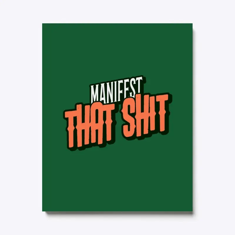 MANIFEST THAT SHIT