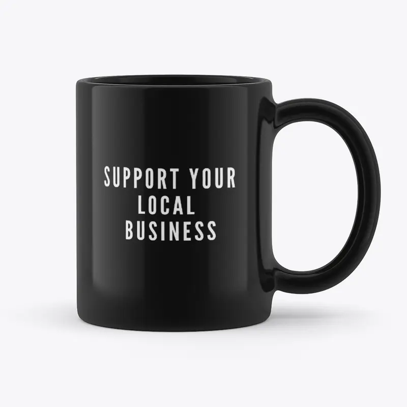 SUPPORT YOUR LOCAL BUSINESS