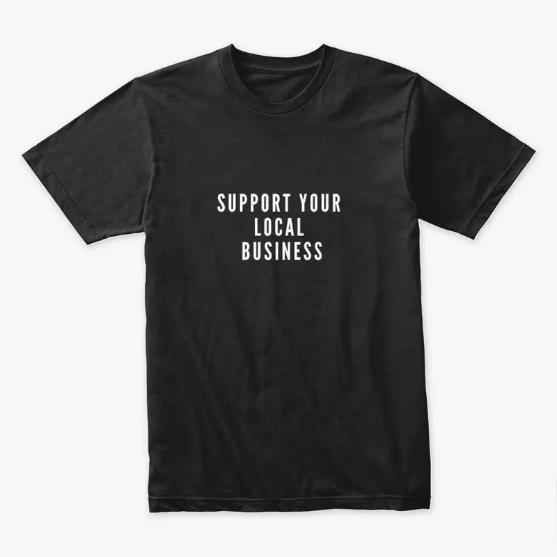 SUPPORT YOUR LOCAL BUSINESS