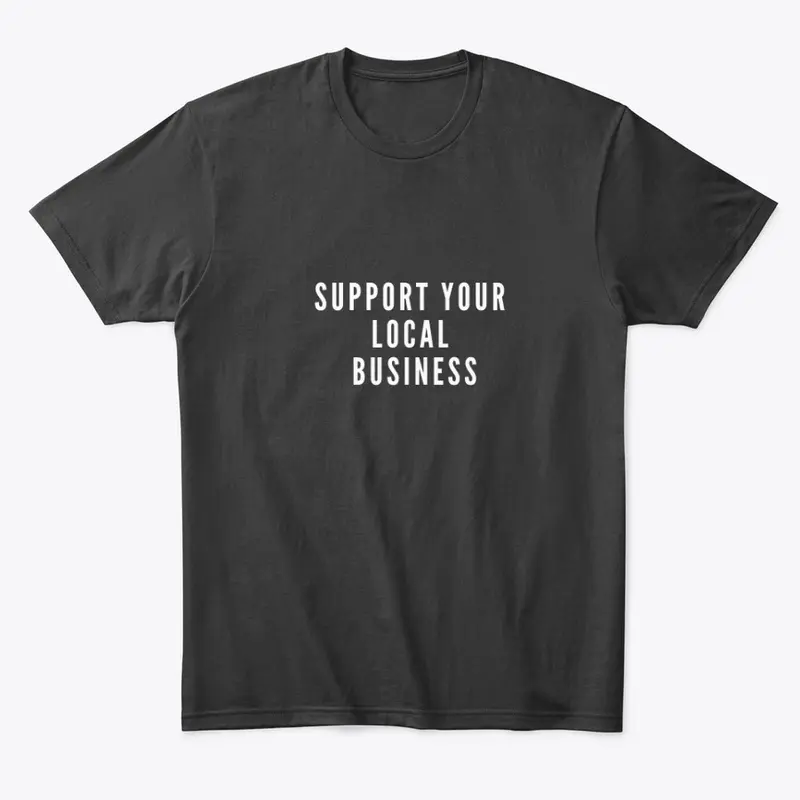 SUPPORT YOUR LOCAL BUSINESS